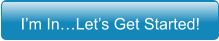 I’m In…Let’s Get Started!
